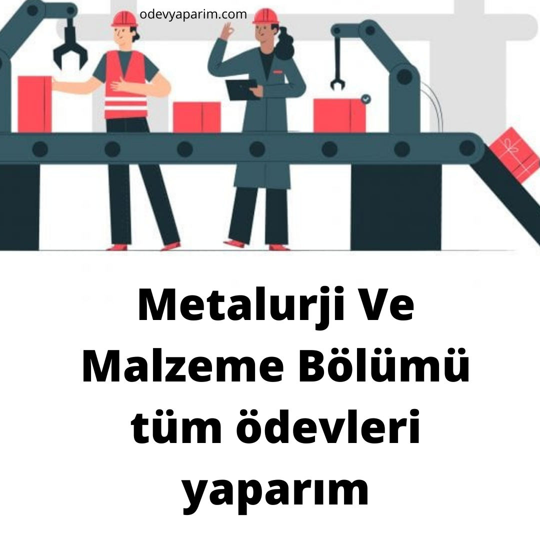 Metalurji Ve Malzeme Bölümü tüm ödevleri yaparım